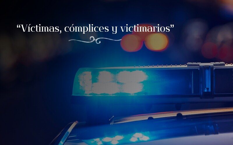 48-Víctimas, cómplices y victimarios
